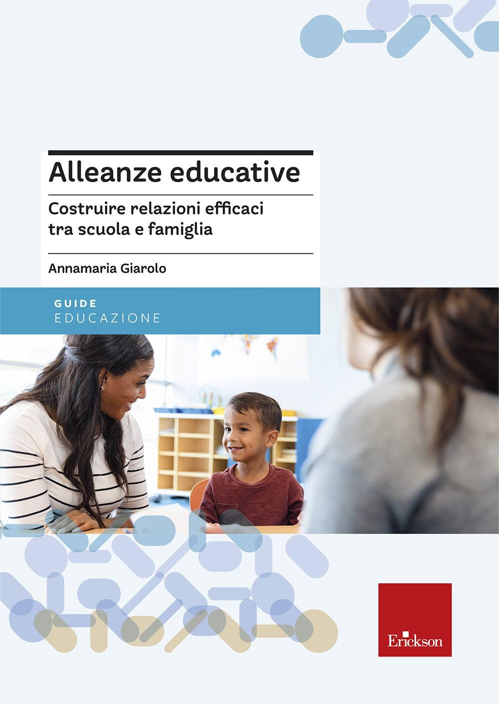 Alleanze Educative. Costruire Relazioni Efficaci Tra Scuola E Famiglia - 4
