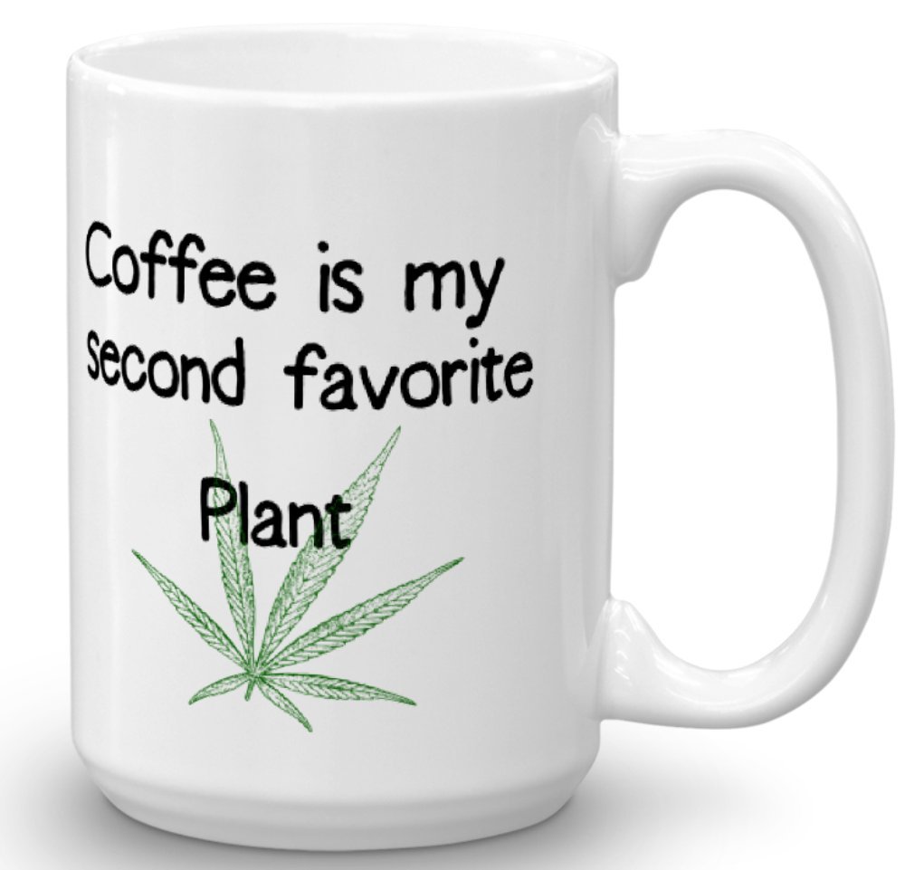 Coffee Is My Second Favorite Plant/Original Gift Idea by For You By Rose/Marijuana reference/Cannabis/Pot/Weed (15 oz)