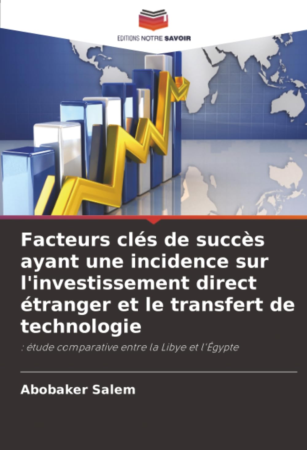 Facteurs clés de succès ayant une incidence sur l'investissement direct étranger et le transfert de technologie: : étude comparative entre la Libye et l'Égypte