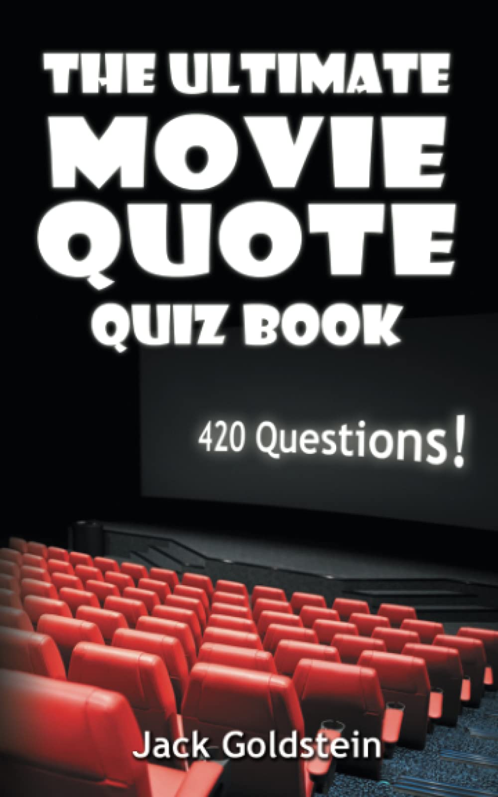 The Ultimate Movie Quote Quiz Book: 420 Questions