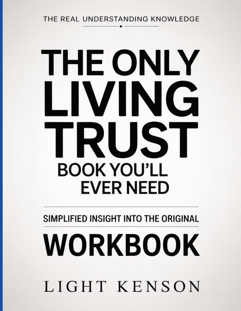 The Real Understanding Knowledge The Only Living Trust Book You’ll Ever Need: Simplified Insight Into The Original