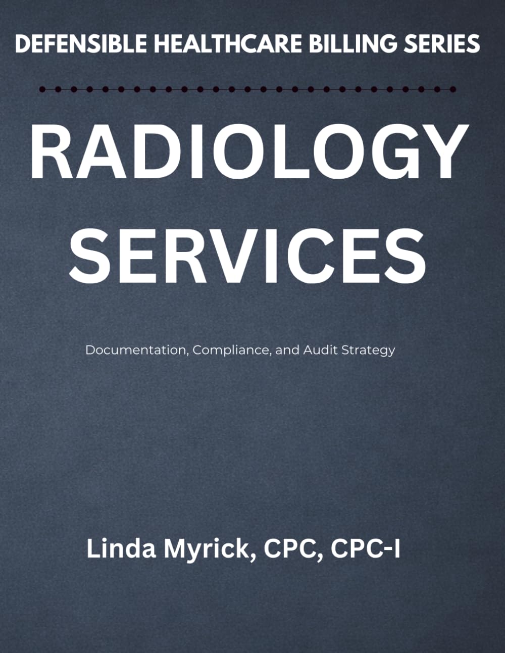 Defensible Healthcare Billing: Radiology Services: Documentation, Compliance, and Audit Strategy for Radiology
