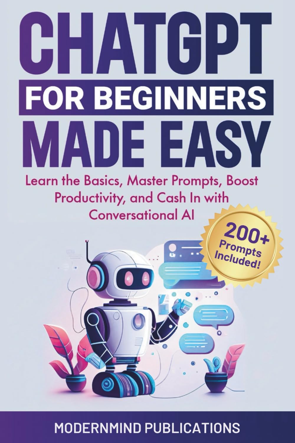 ChatGPT for Beginners Made Easy: Learn the Basics, Master Prompts, Boost Productivity, and… ChatGPT for Beginners Made Easy: Learn the Basics, Master Prompts, Boost Productivity, and…