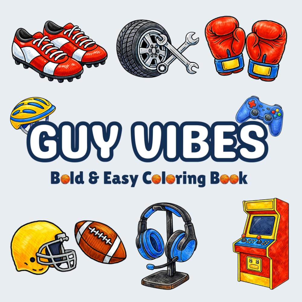 Guy Vibes Coloring Book: Bold & Easy Designs Featuring Sports, Cars, Gaming, Tools & More , A Relaxing Coloring Pages for Adults, Teens & Seniors