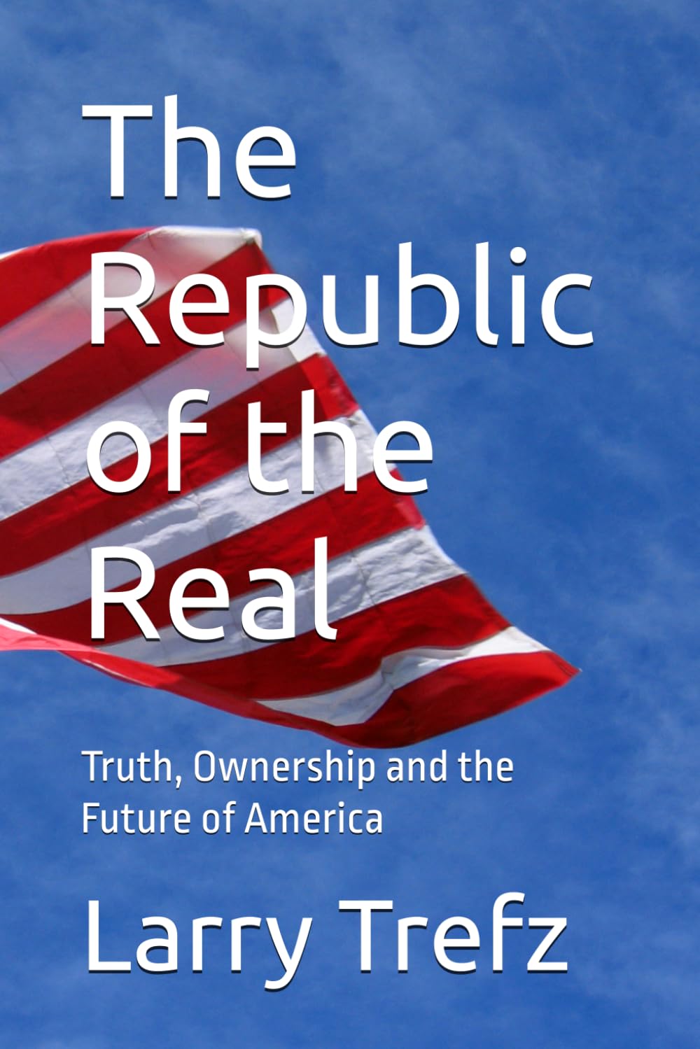 The Republic of the Real: Truth, Ownership and the Future of America
