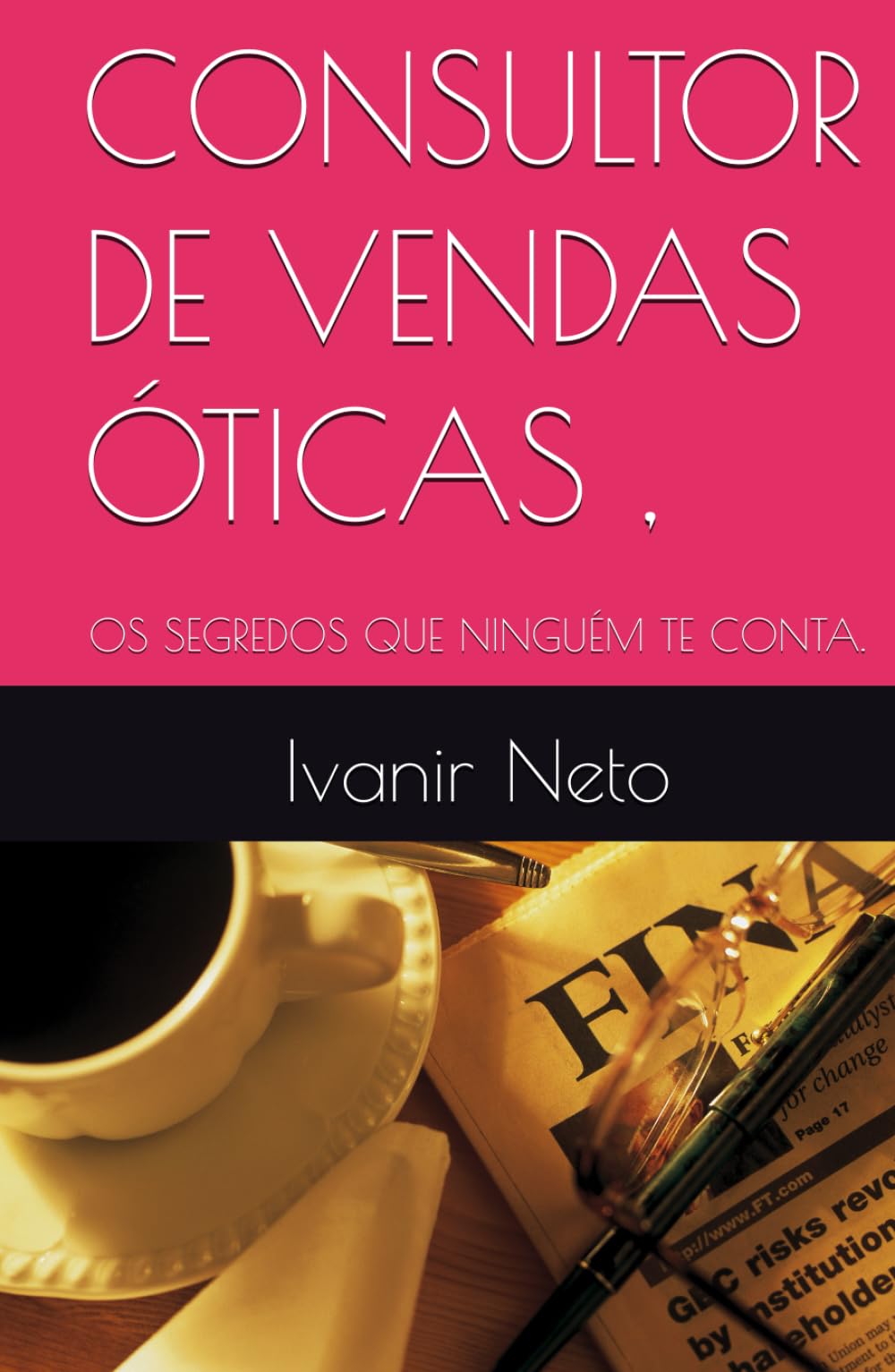 CONSULTOR DE VENDAS ÓTICAS: OS SEGREDOS QUE NINGUÉM TE CONTA.