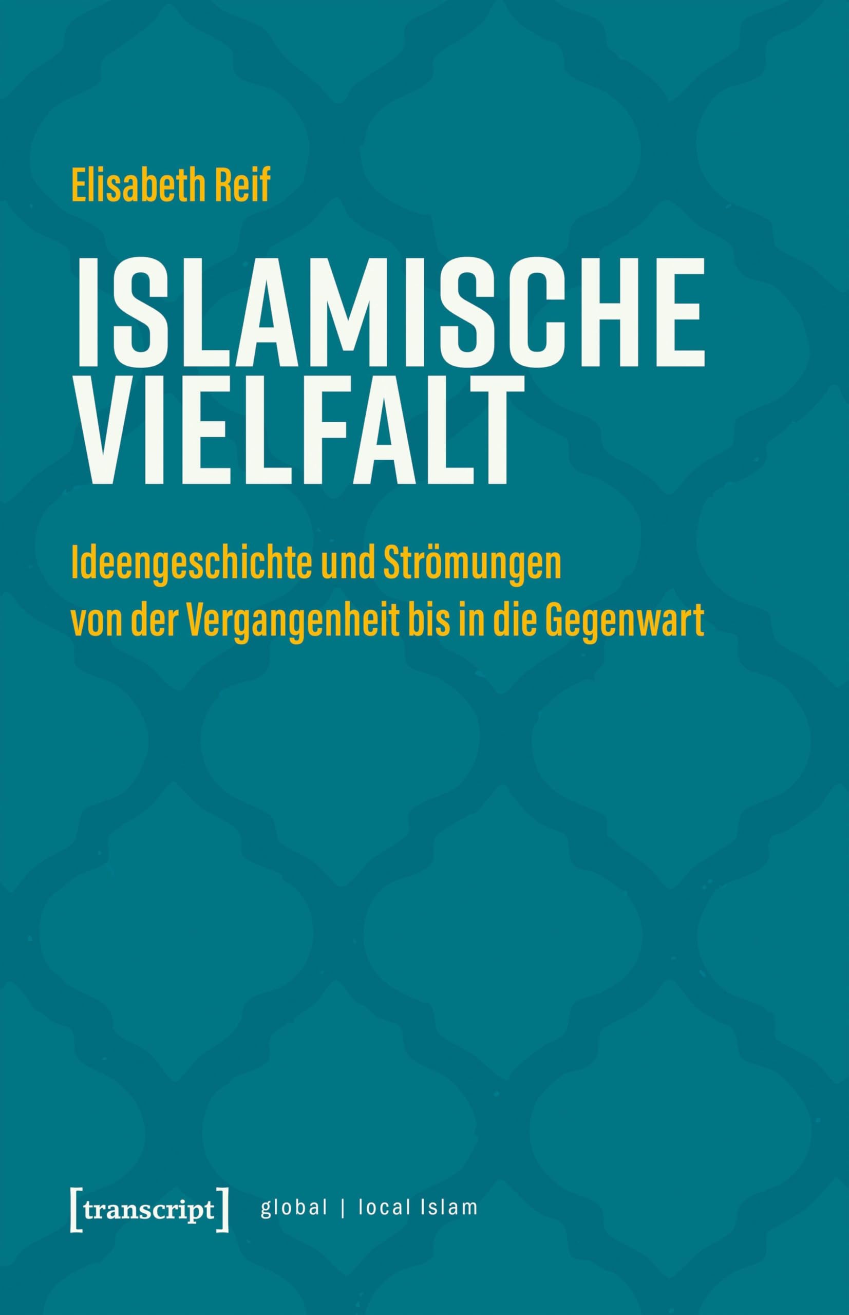 Islamische Vielfalt: Ideengeschichte und Strömungen von der Vergangenheit bis in die Gegenwart