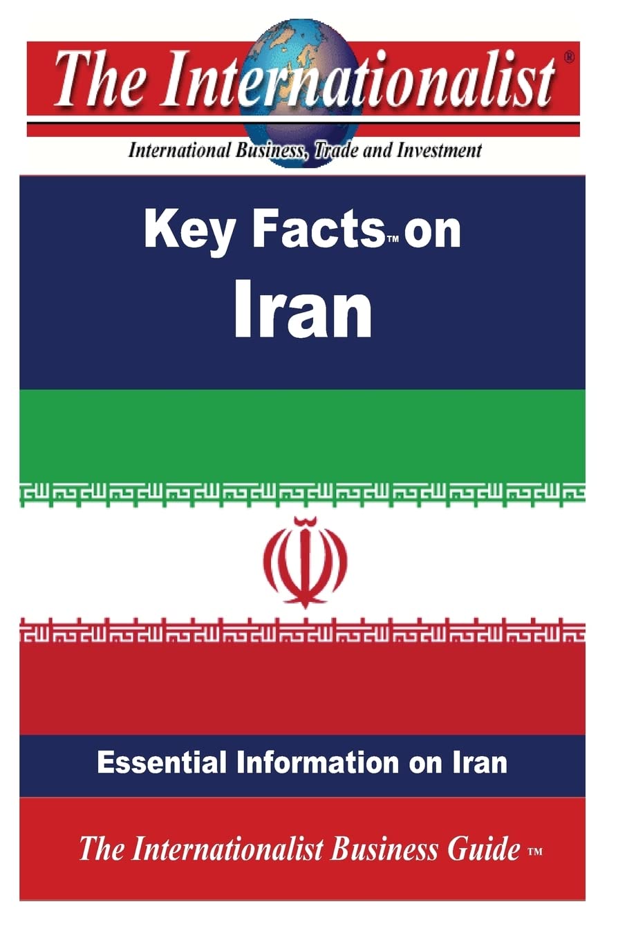 Key Facts on Iran: Essential Information on Iran (The Internationalist Business Guides)