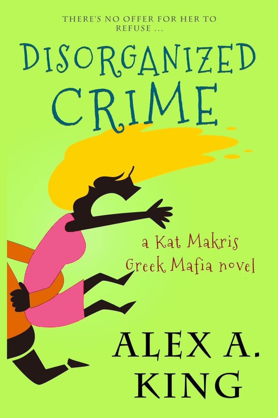 Disorganized Crime: A Kat Makris Novel: Volume 1 (Kat Makris Greek Mafia)