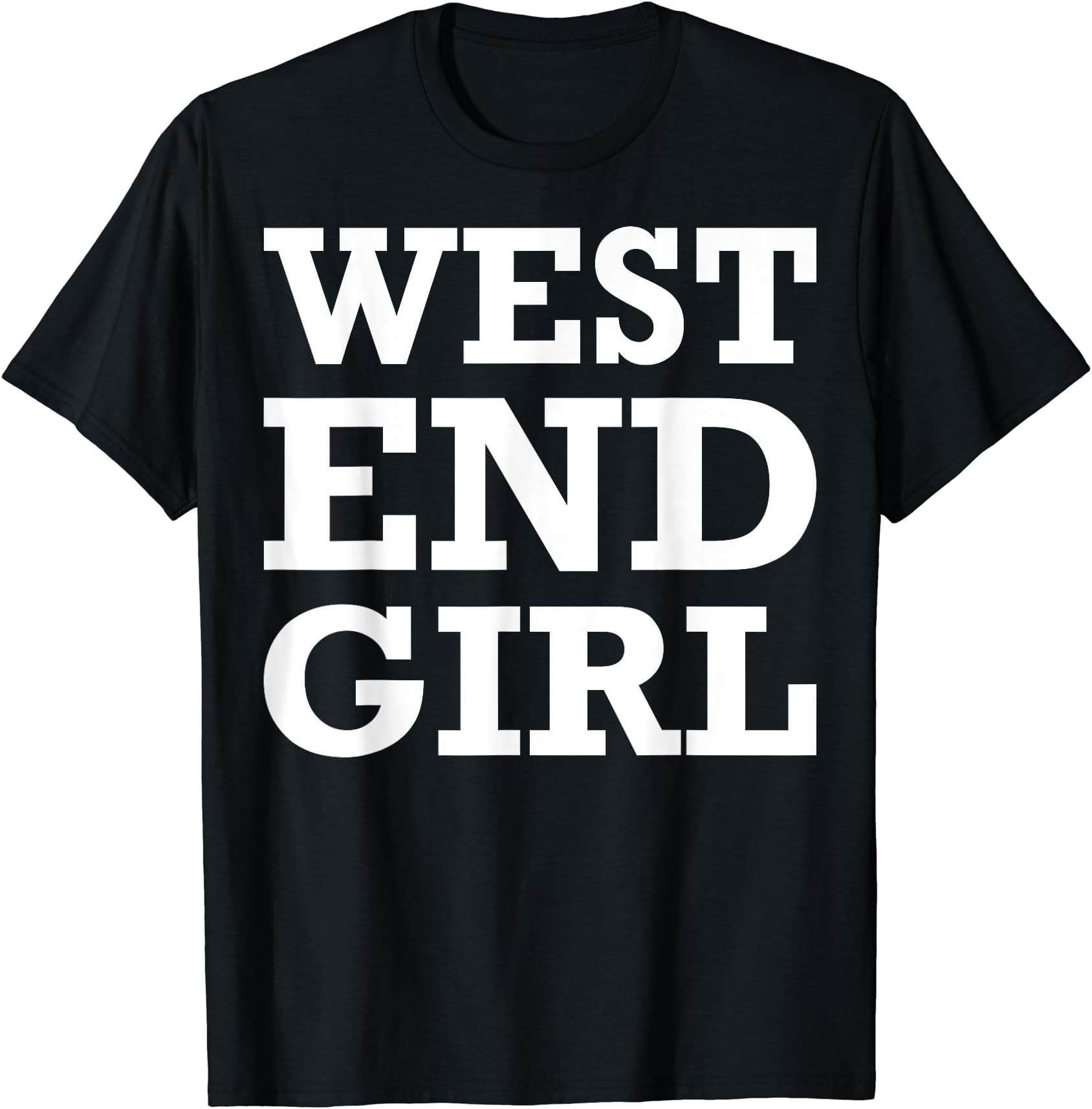 West End Girl Funny Women T-Shirt T-ShirtOEKO-TEX STANDARD 100