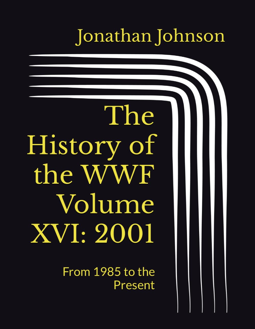The History of the WWF Volume XVI: 2001: From 1985 to the Present