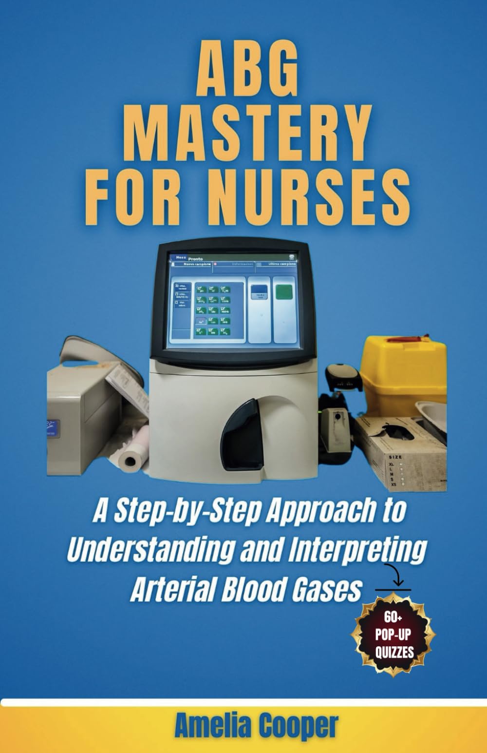 ABG MASTERY FOR NURSES: A Step-by-step Approach to Understanding and Interpreting Arterial Blood Gases