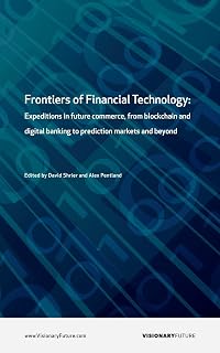 Frontiers of Financial Technology: Expeditions in future commerce, from blockchain and digital banking to prediction markets and beyond