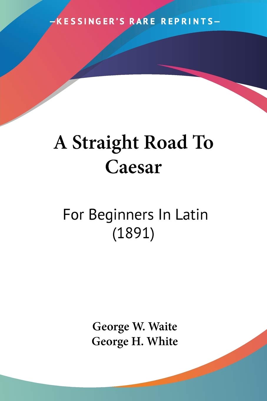 A Straight Road To Caesar: For Beginners In Latin (1891)