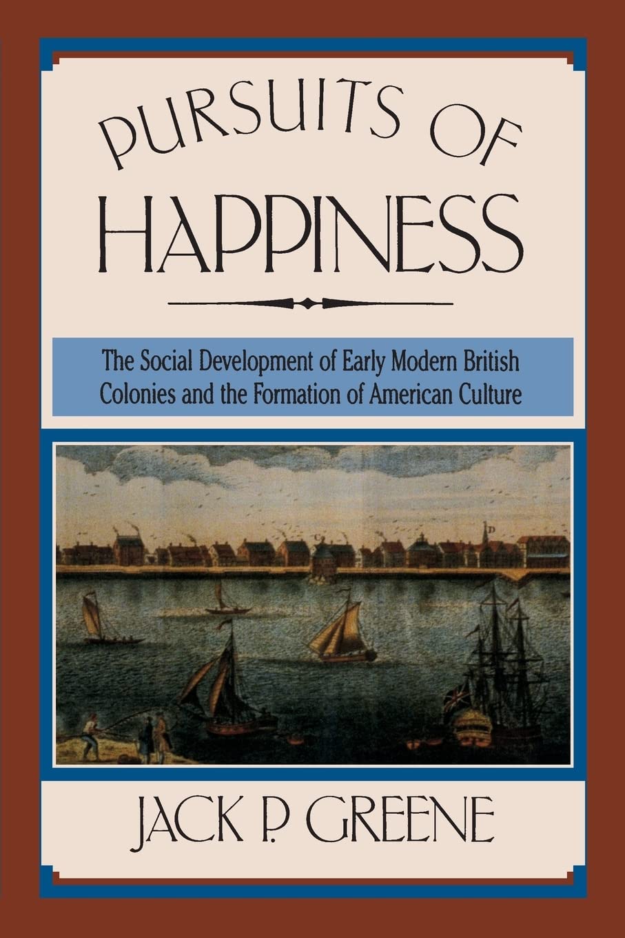 Pursuits of Happiness: The Social Development of Early Modern British Colonies and the Formation of American Culture