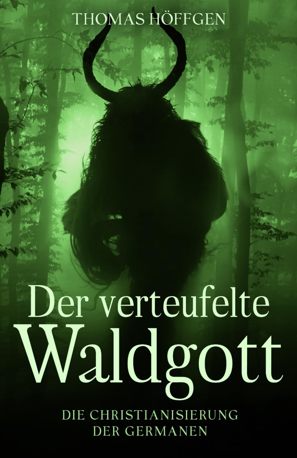 Der verteufelte Waldgott: Die Christianisierung der Germanen
