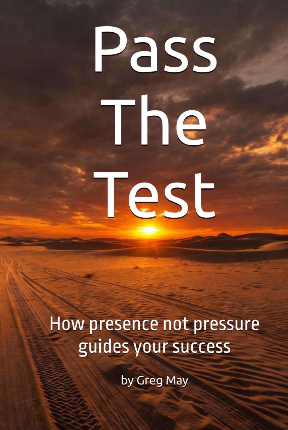 Pass The Test: How presence not pressure guides your success