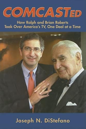 Comcasted: How Ralph And Brian Roberts Took Over America's Tv,