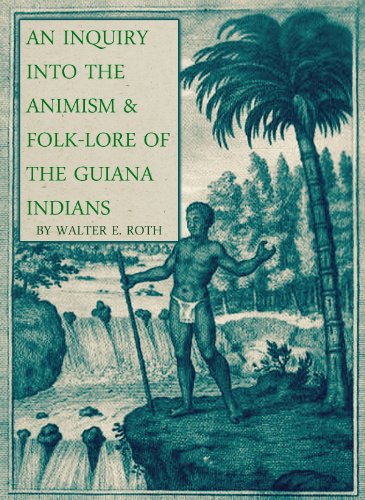 An Inquiry into the Animism and Folk-Lore of the Guiana Indians