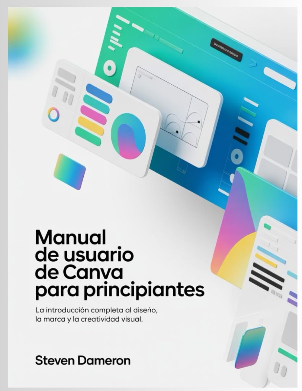 Manual de usuario de Canva para principiantes: La introducción completa al diseño, la marca y la creatividad visual.