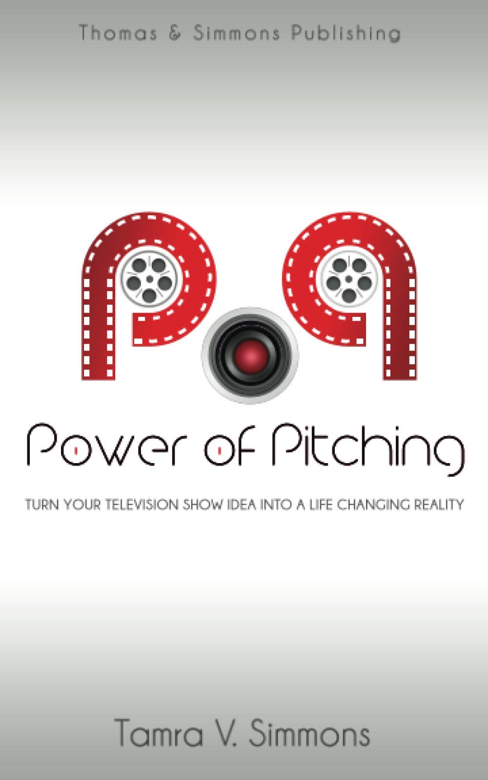 Power of Pitching: Turn Your Television Show Idea Into A Life Changing Reality