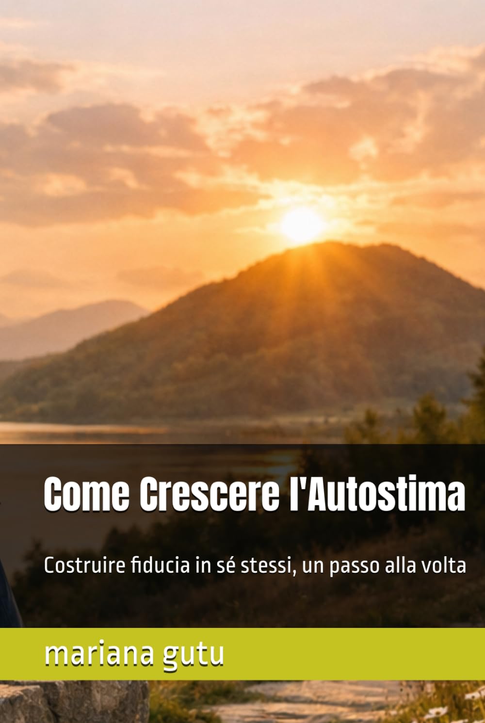 Come Crescere l'Autostima: Costruire fiducia in sé stessi, un passo alla volta (Educazione, rispetto, crescita personale)