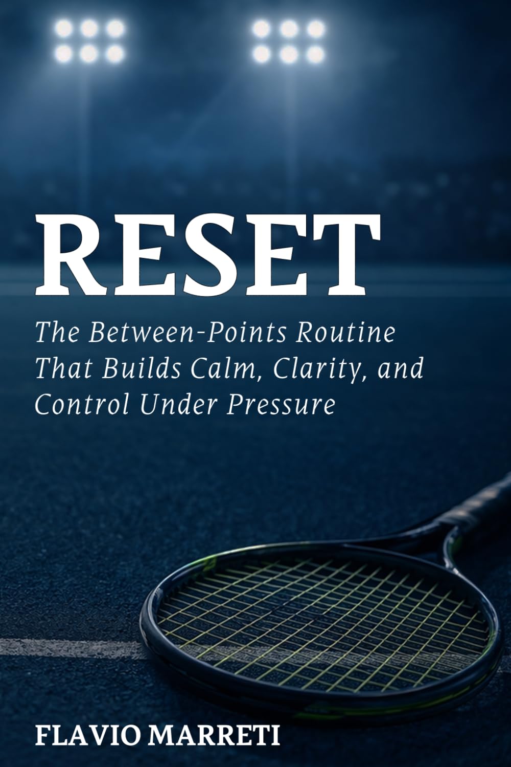 RESET: The Between-Points Routine That Builds Calm, Clarity, and Control Under Pressure