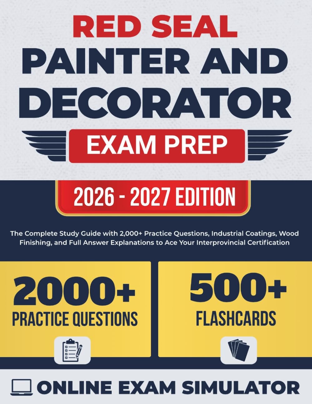 Red Seal Painter and Decorator Exam Prep: The Complete Study Guide with 2,000+ Practice Questions, Industrial Coatings, Wood Finishing, and Full Answer Explanations
