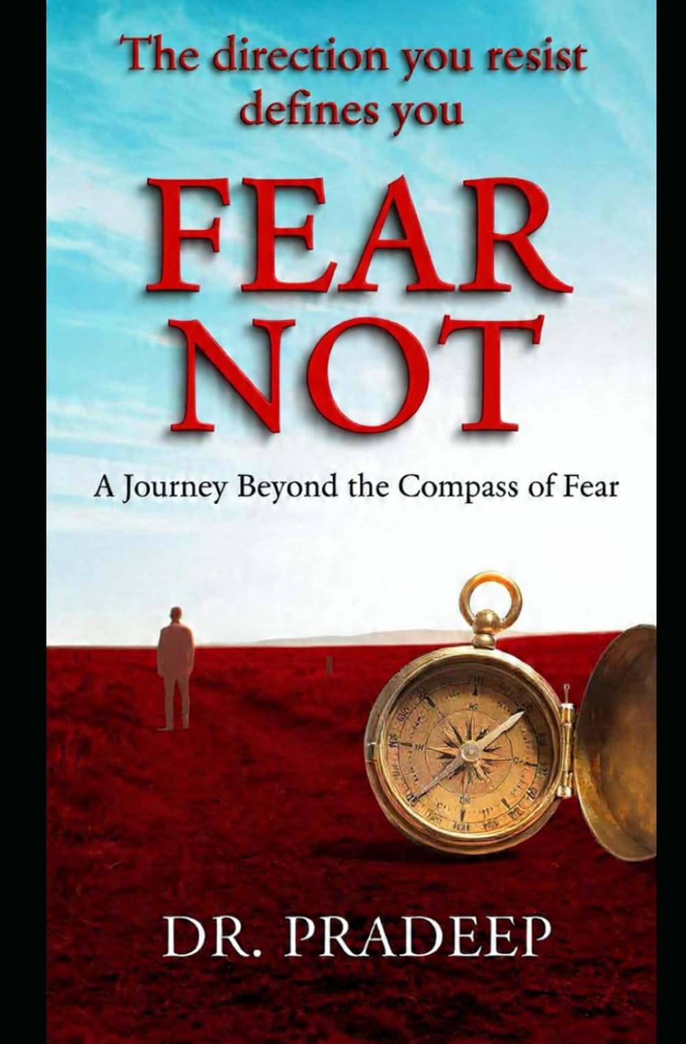 FEAR NOT: A Journey Beyond the Compass of Fear