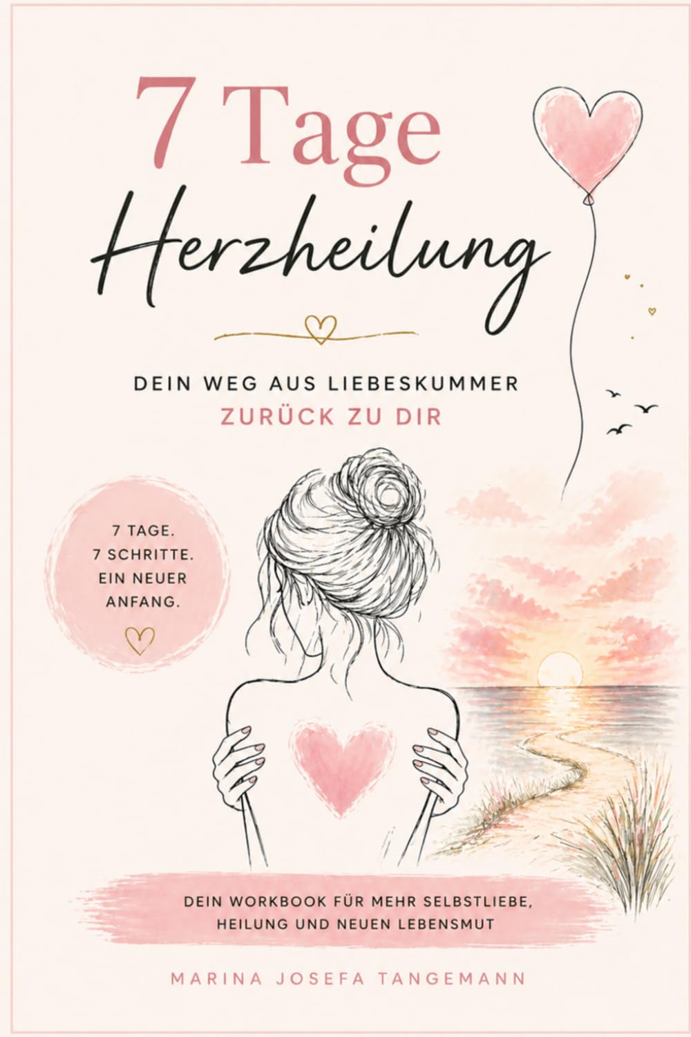 7 Tage Herzheilung: Dein Weg zurück zu dir beginnt hier