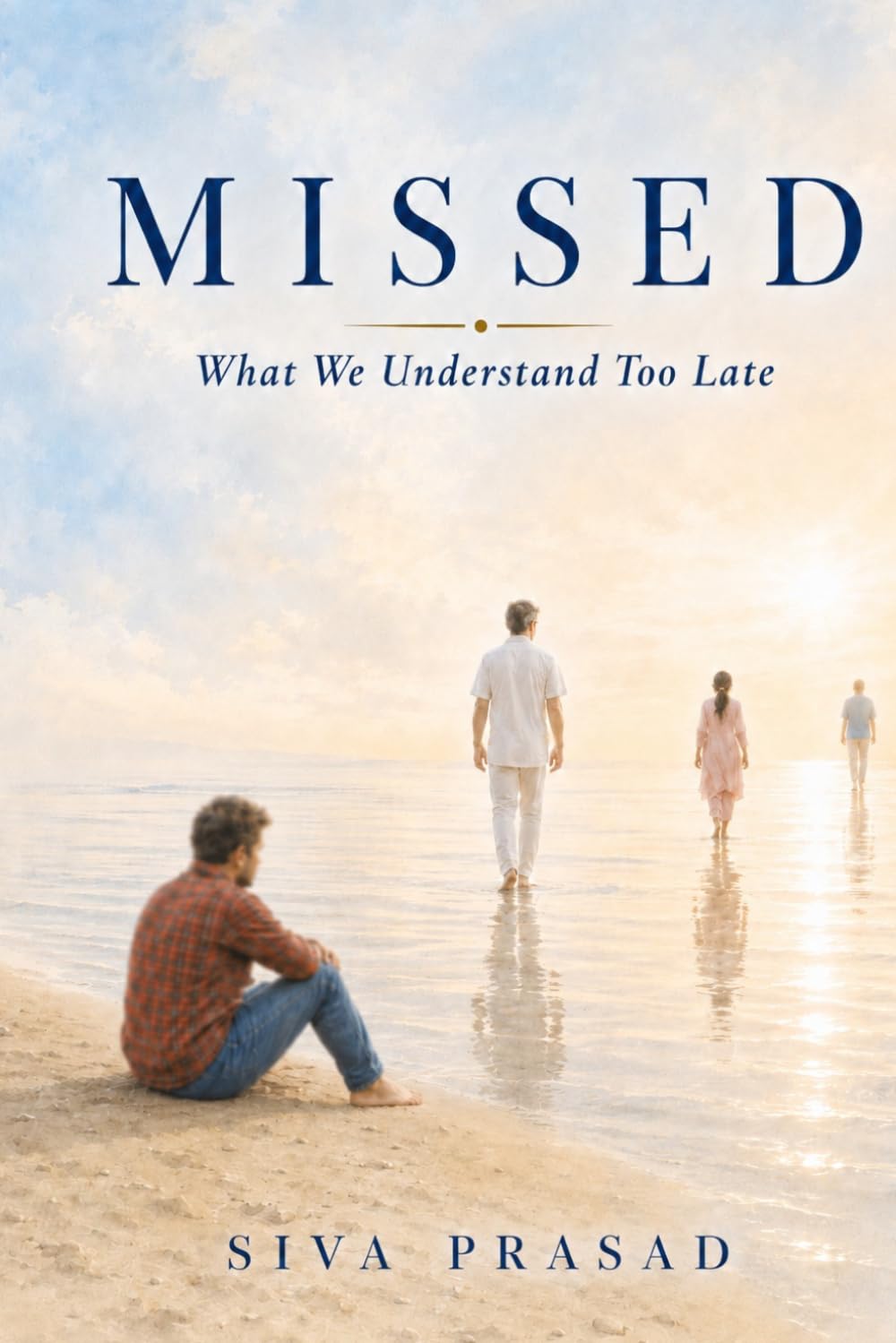 MISSED: What We Understand Too Late · Siva Prasad