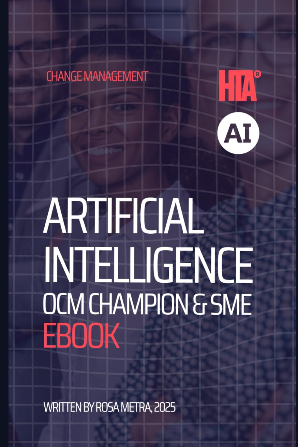 The HTA® AI Organizational Change Management Business Champion & SME Handbook: Your Essential Guide to Driving Human-Centric AI Transformation