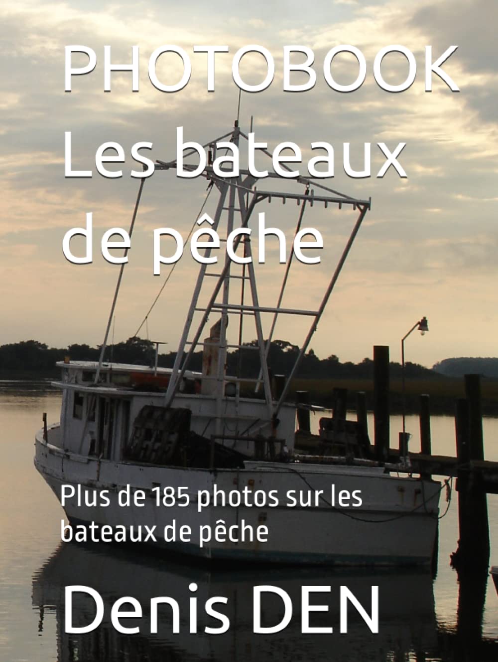 PHOTOBOOK Les bateaux de pêche: Plus de 185 photos sur les bateaux de pêche