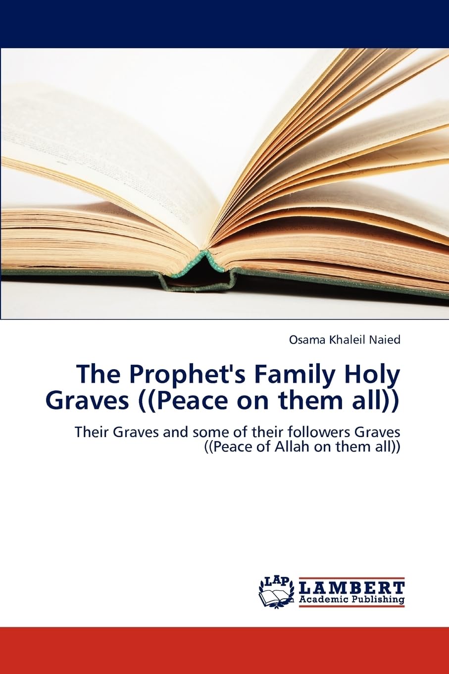 The Prophet's Family Holy Graves ((Peace on them all)): Their Graves and some of their followers Graves ((Peace of Allah on them all))
