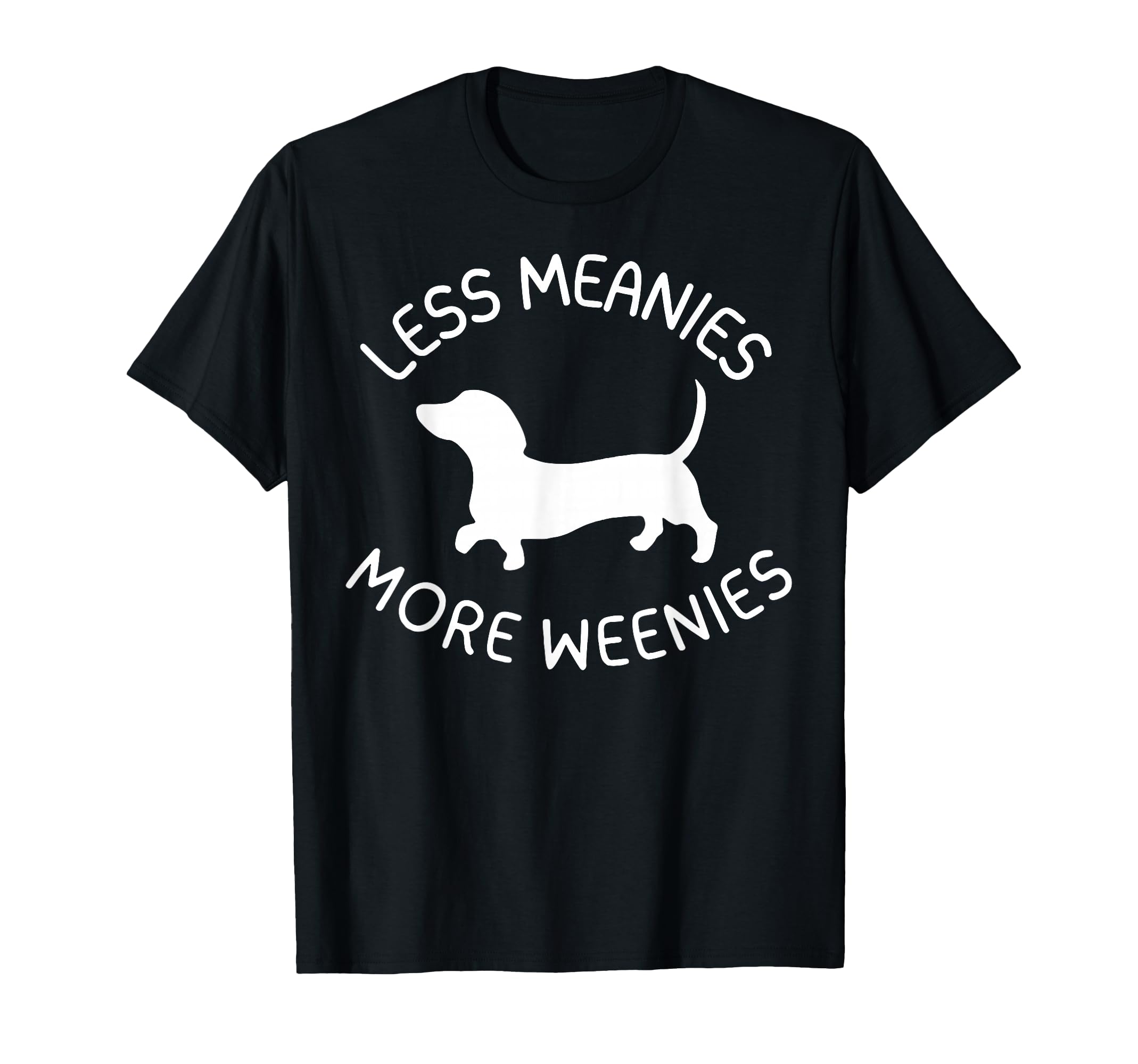 Less Meanies More Weenies Funny Dachshund Lover T-Shirt