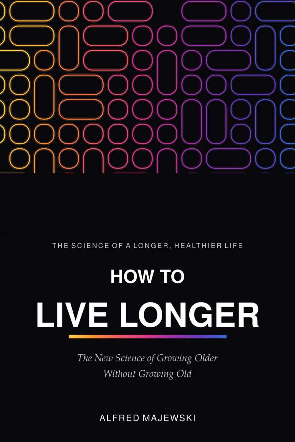 How To Live Longer?: The New Science of Growing Older Without Growing Old