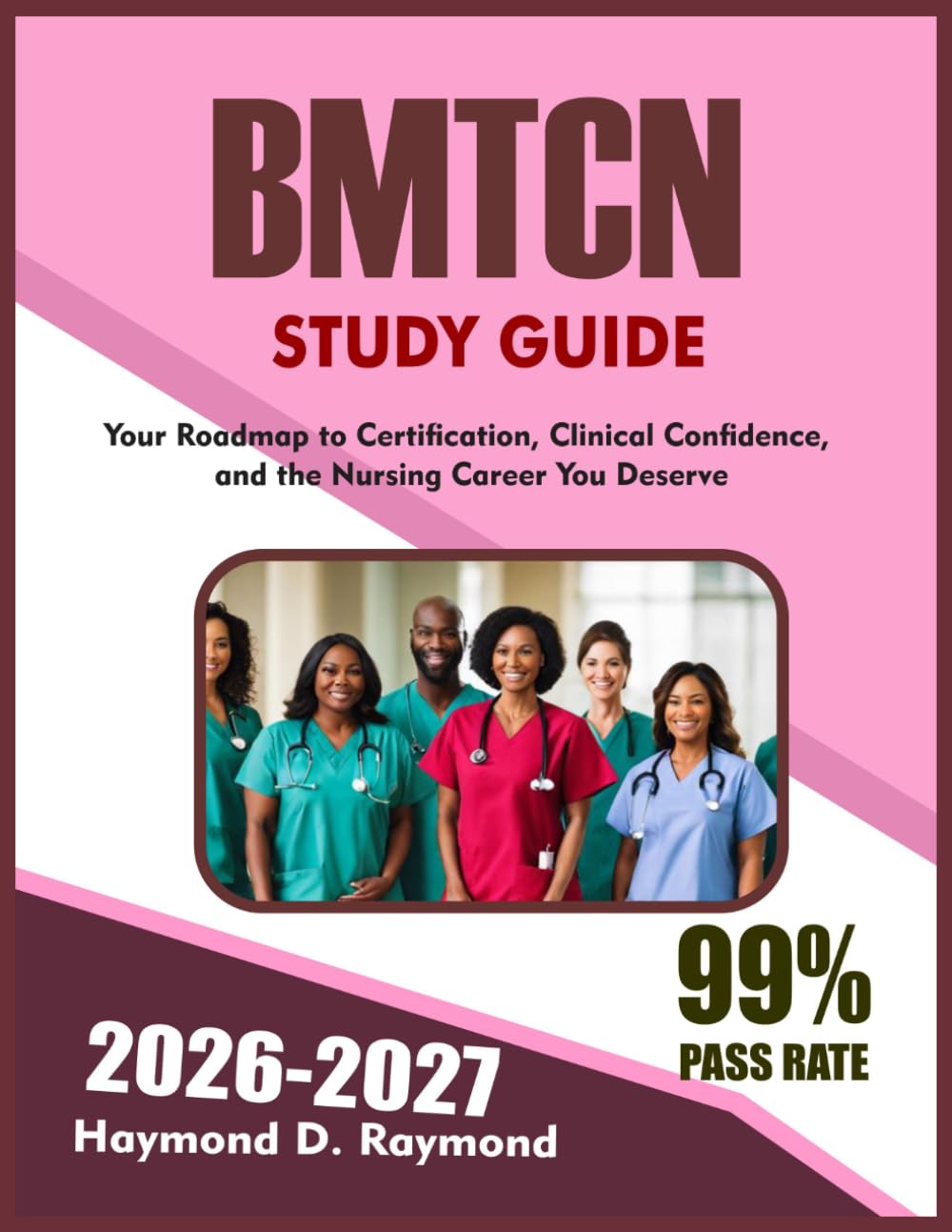 BMTCN STUDY GUIDE 2026-2027: Your Roadmap to Certification, Clinical Confidence, and the Nursing Career You Deserve