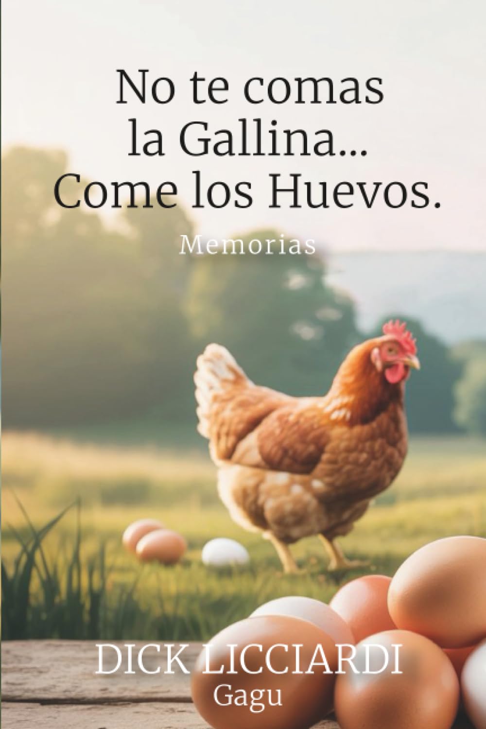 No te comas la Gallina... Come los Huevos: Memorias