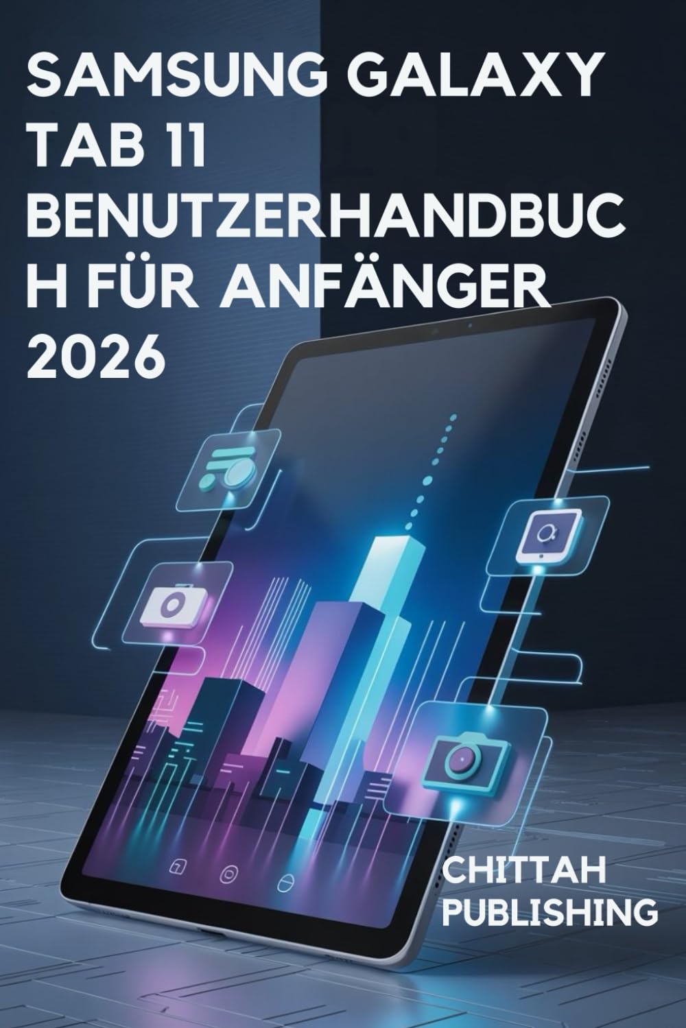 Samsung Galaxy Tab 11 Benutzerhandbuch für Anfänger 2026: Eine vollständige Schritt-für-Schritt-Anleitung zur Beherrschung von Einrichtung, Apps, ... Fehlerbehebung und versteckten Funktionen