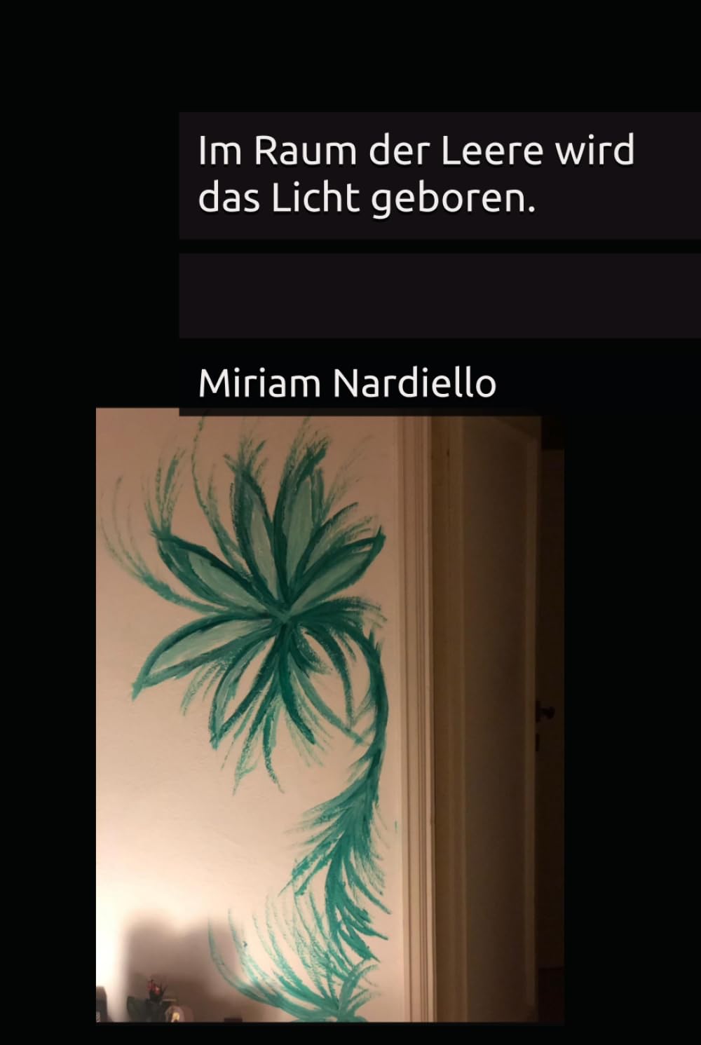 Im Raum der Leere wird das Licht geboren.