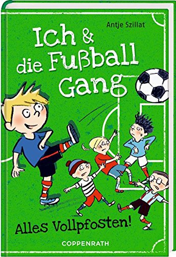 Ich & die Fußballgang (Bd. 1): Alles Vollpfosten! Ich & die Fußballgang (Bd. 1): Alles Vollpfosten!