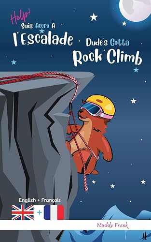 Dude's Gotta Rock Climb / Help ! Suis Accro À l'Escalade: Bilingue anglais français. Roman humour pour enfants 8 à 12 ans avec thèmes d'animaux, montagne et sport.