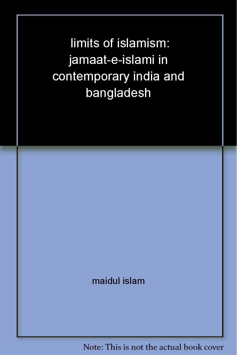 Limits of Islamism: Jamaat-e-Islami in Contemporary India and Bangladesh