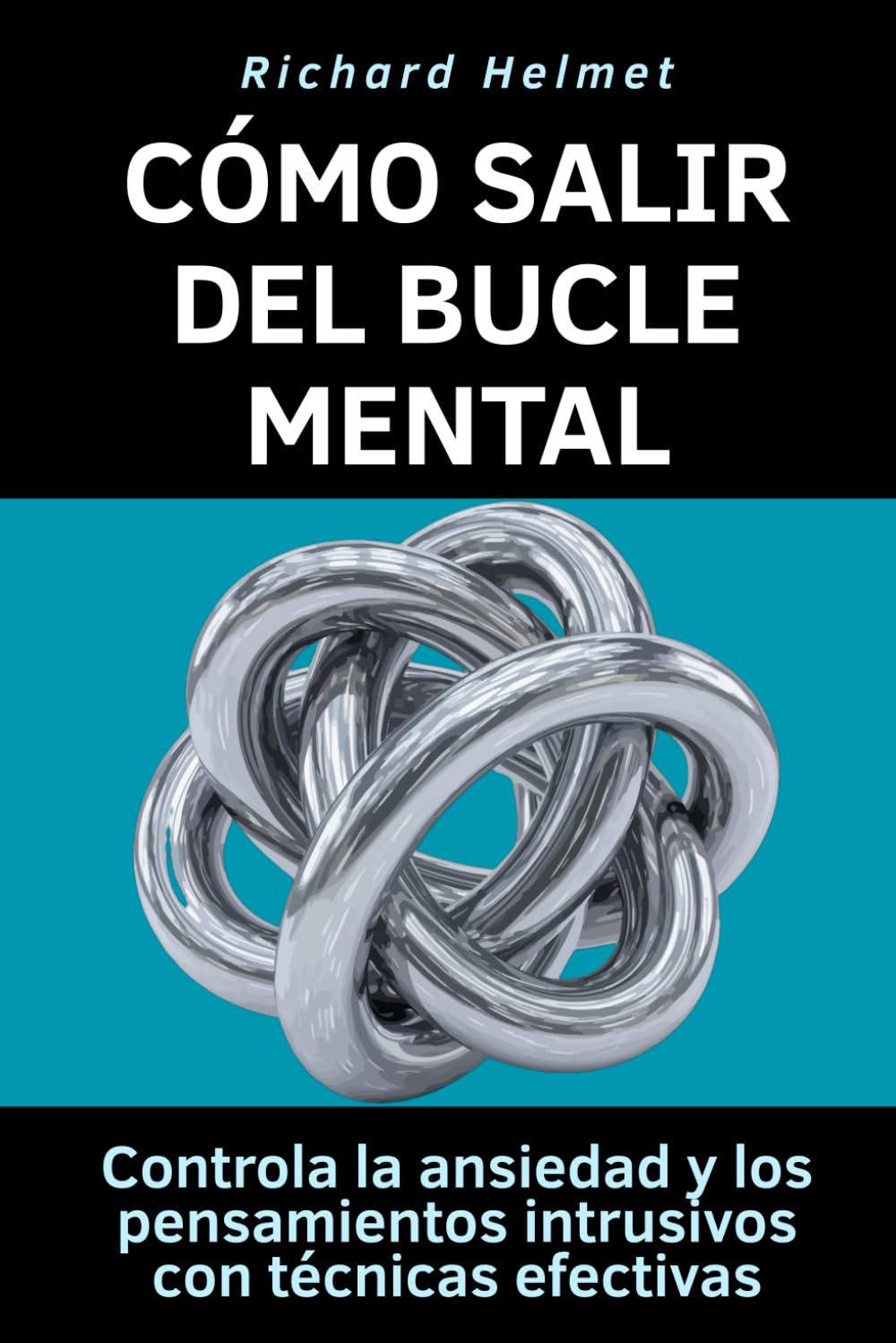 Cómo salir del bucle mental: Controla la ansiedad y los pensamientos intrusivos con técnicas efectivas