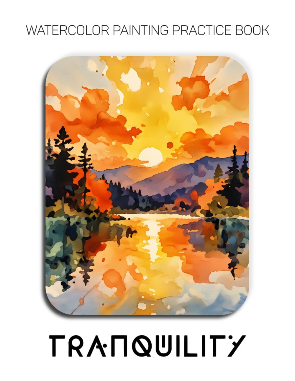 Watercolor Painting Practice Book - Tranquility: An Explosive Journey into Luminous Landscapes & Fluid Watercolor Techniques