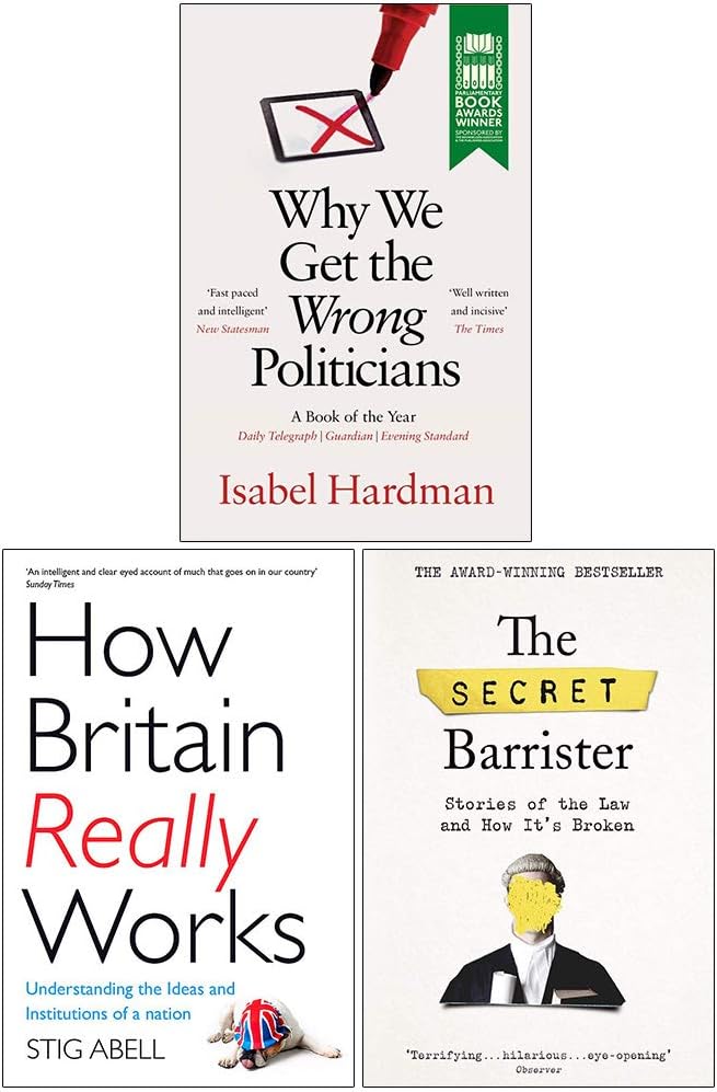 Why We Get the Wrong Politicians, How Britain Really Works, The Secret Barrister 3 Books Collection Set