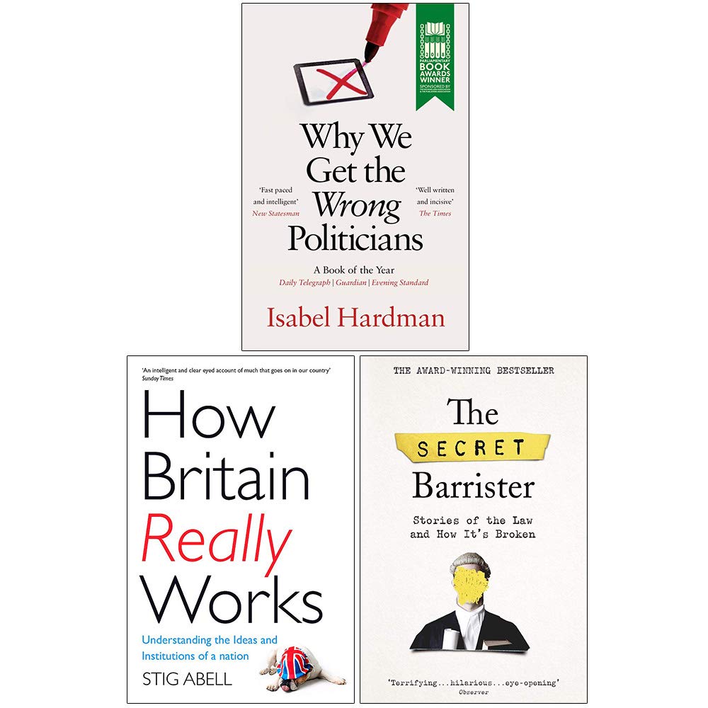 Why We Get the Wrong Politicians, How Britain Really Works, The Secret Barrister 3 Books Collection Set