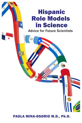 Hispanic Role Models in Science: Advice for future scientists (Hispanics in Medicine and Science)