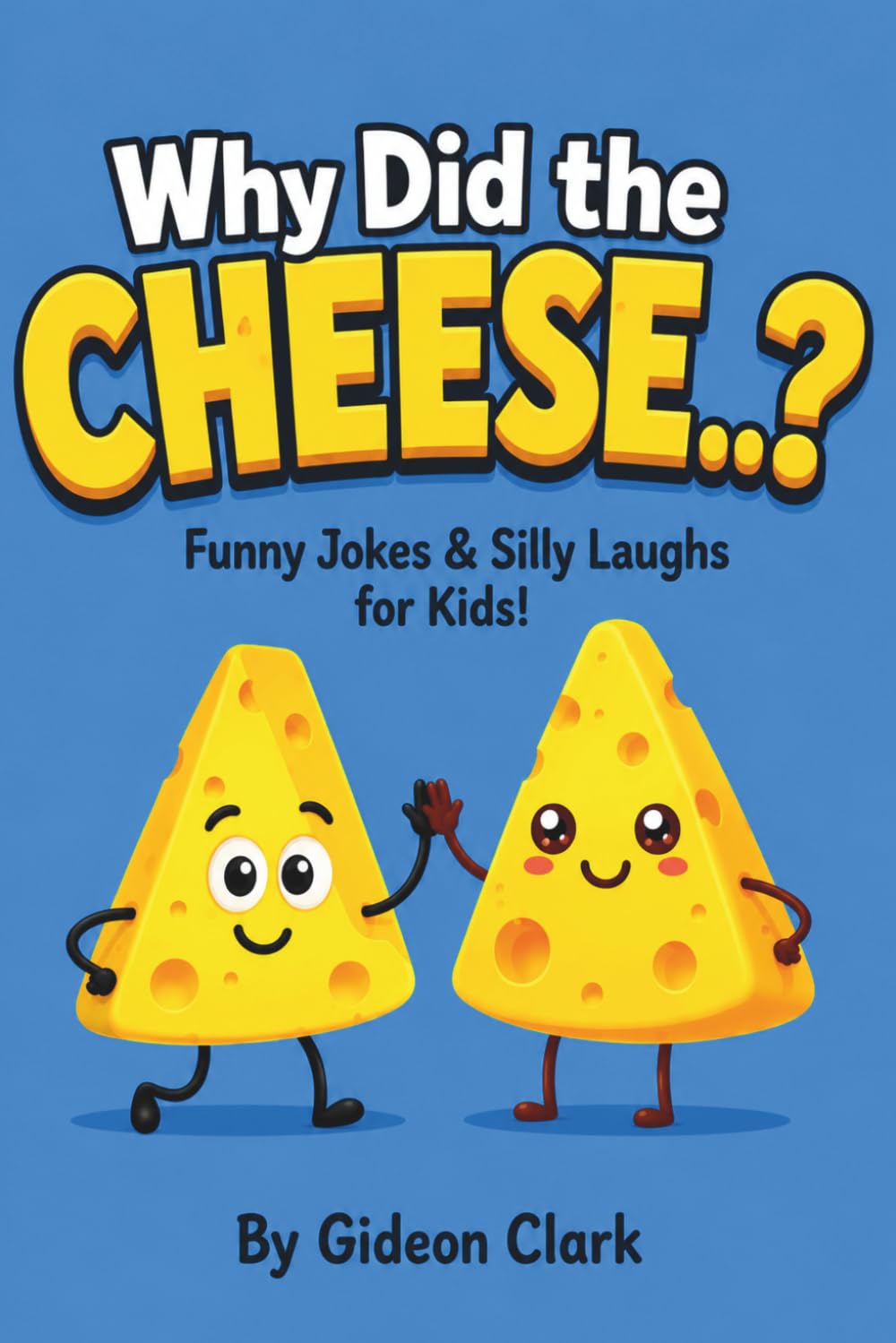Why Did the Cheese..?: A Silly Joke Book for Kids!