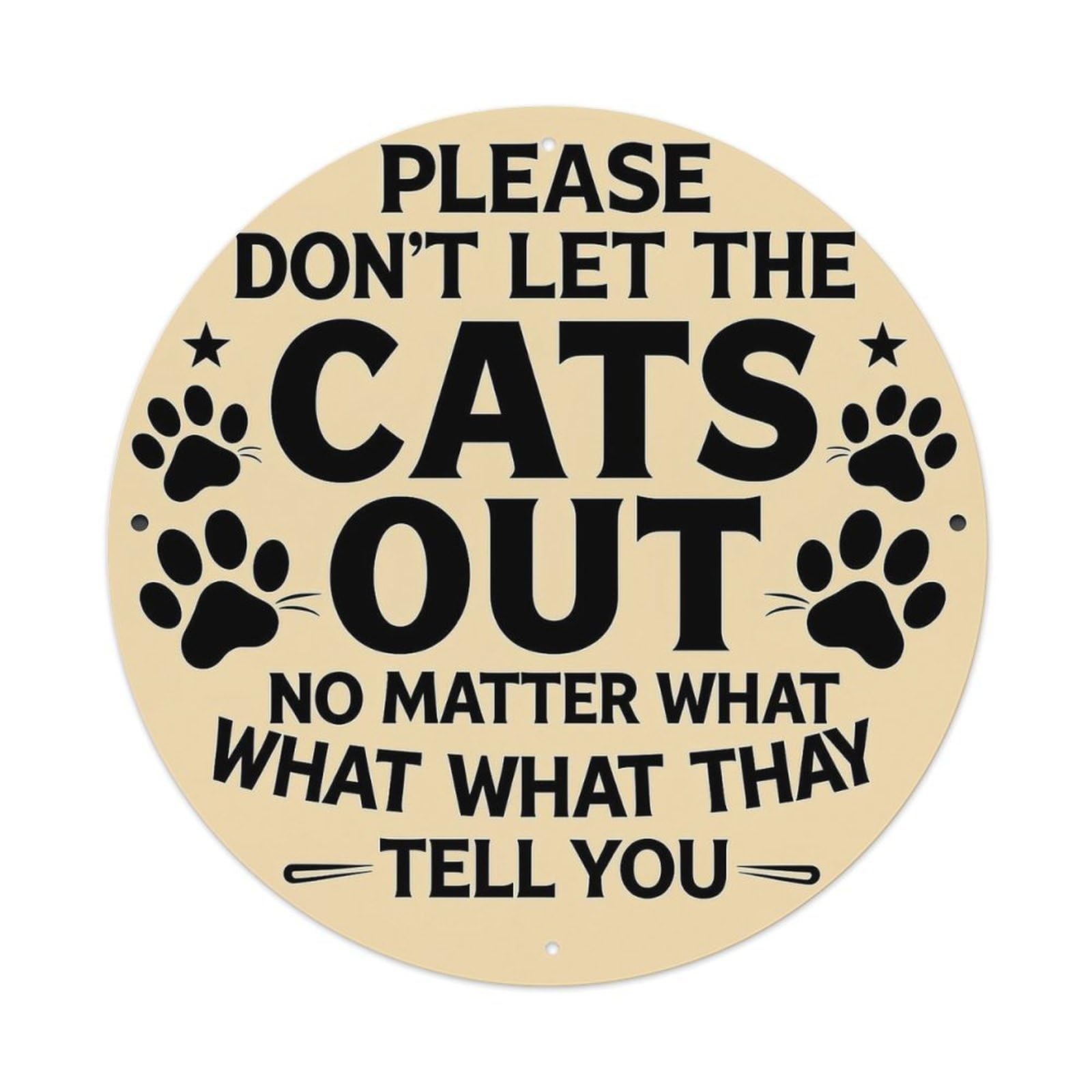 Please Don't Let The Cats Out_1 Tin Sign Metal Poster Vintage Metal Signs for Home Man Cave Bar Cafe Kitchen laundry room Wall Decorations Gift 8x8Inch